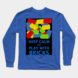 KEEP CALM AND PLAY WITH BRICKS Long Sleeve T-Shirt